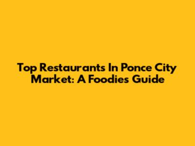 Top Restaurants In Ponce City Market: A Foodie's Guide