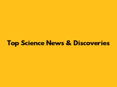 Top Science News & Discoveries