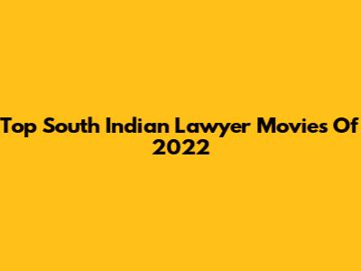 Top South Indian Lawyer Movies Of 2022