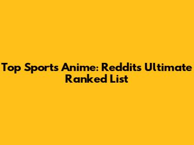 Top Sports Anime: Reddit's Ultimate Ranked List