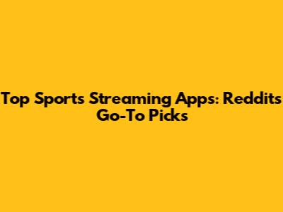 Top Sports Streaming Apps: Reddit's Go-To Picks