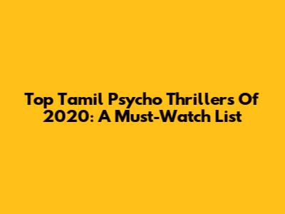 Top Tamil Psycho Thrillers Of 2020: A Must-Watch List