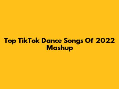 Top TikTok Dance Songs Of 2022 Mashup