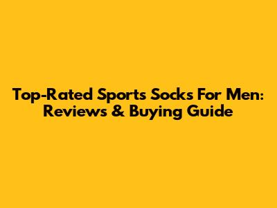 Top-Rated Sports Socks For Men: Reviews & Buying Guide