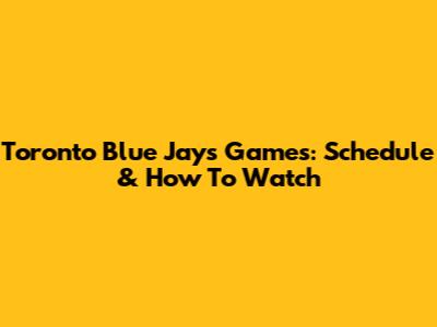 Toronto Blue Jays Games: Schedule & How To Watch