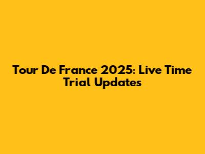 Tour De France 2025: Live Time Trial Updates