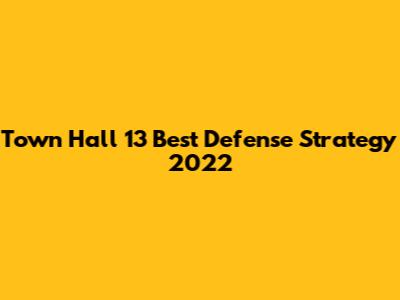 Town Hall 13 Best Defense Strategy 2022
