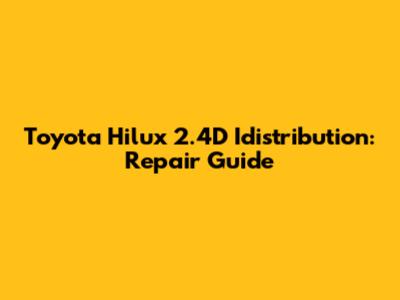 Toyota Hilux 2.4D Idistribution: Repair Guide