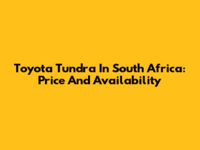 Toyota Tundra In South Africa: Price And Availability