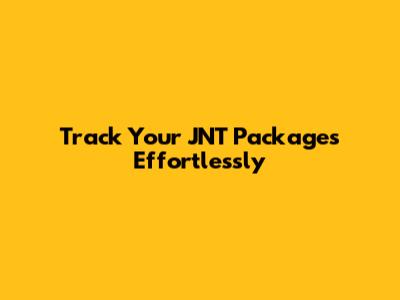 Track Your JNT Packages Effortlessly
