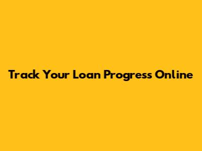 Track Your Loan Progress Online