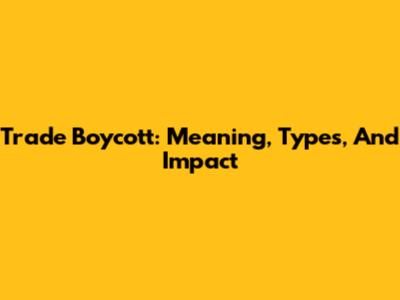 Trade Boycott: Meaning, Types, And Impact