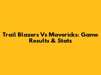 Trail Blazers Vs Mavericks: Game Results & Stats