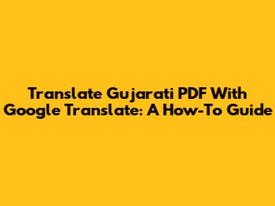 Translate Gujarati PDF With Google Translate: A How-To Guide