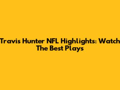 Travis Hunter NFL Highlights: Watch The Best Plays