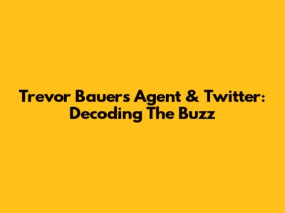 Trevor Bauer's Agent & Twitter: Decoding The Buzz