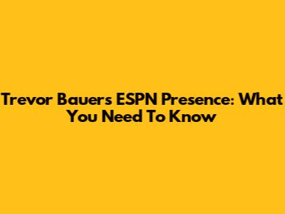 Trevor Bauer's ESPN Presence: What You Need To Know
