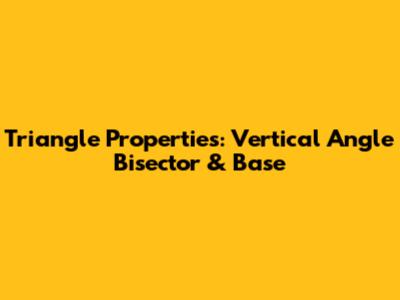 Triangle Properties: Vertical Angle Bisector & Base