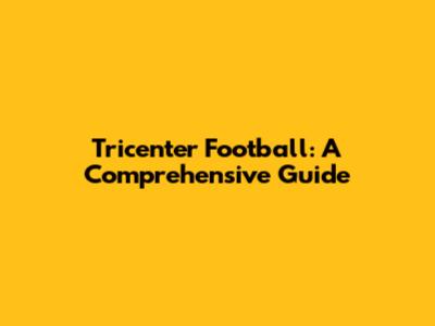 Tricenter Football: A Comprehensive Guide