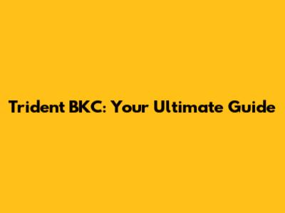 Trident BKC: Your Ultimate Guide