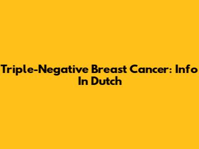 Triple-Negative Breast Cancer: Info In Dutch