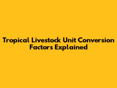 Tropical Livestock Unit Conversion Factors Explained