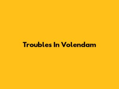 Troubles In Volendam