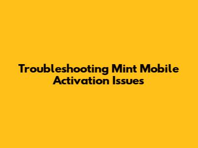 Troubleshooting Mint Mobile Activation Issues