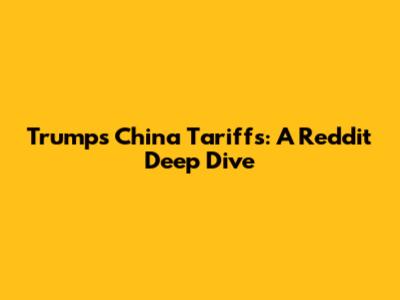 Trump's China Tariffs: A Reddit Deep Dive