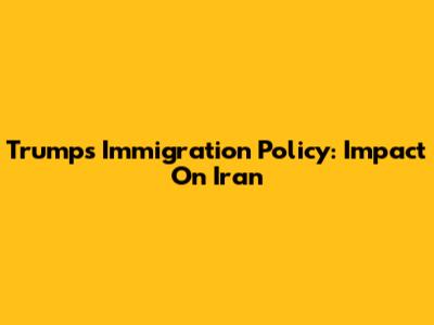 Trump's Immigration Policy: Impact On Iran
