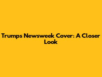 Trump's Newsweek Cover: A Closer Look