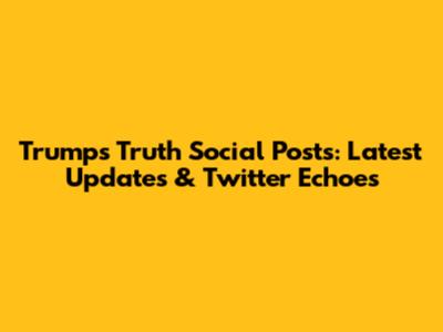 Trump's Truth Social Posts: Latest Updates & Twitter Echoes