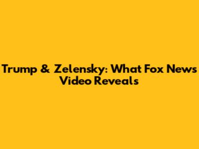 Trump & Zelensky: What Fox News Video Reveals