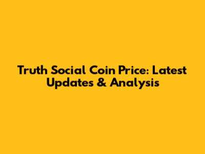 Truth Social Coin Price: Latest Updates & Analysis
