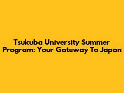 Tsukuba University Summer Program: Your Gateway To Japan