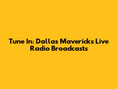 Tune In: Dallas Mavericks Live Radio Broadcasts