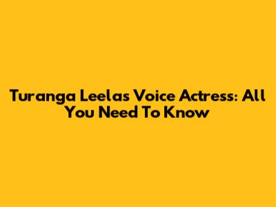 Turanga Leela's Voice Actress: All You Need To Know