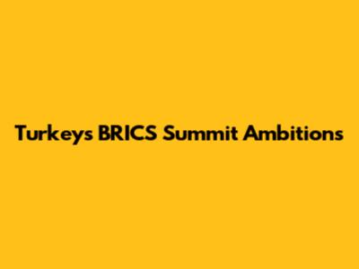 Turkey's BRICS Summit Ambitions