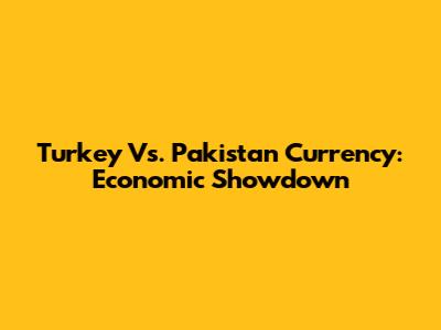 Turkey Vs. Pakistan Currency: Economic Showdown