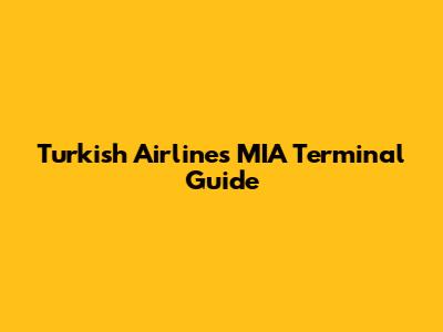 Turkish Airlines MIA Terminal Guide