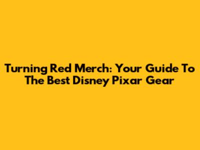 Turning Red Merch: Your Guide To The Best Disney Pixar Gear