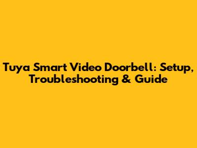Tuya Smart Video Doorbell: Setup, Troubleshooting & Guide