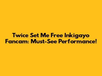 Twice 'Set Me Free' Inkigayo Fancam: Must-See Performance!