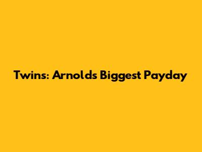 Twins: Arnold's Biggest Payday