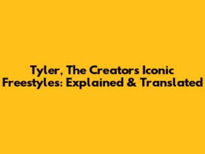 Tyler, The Creator's Iconic Freestyles: Explained & Translated