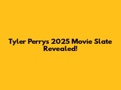 Tyler Perry's 2025 Movie Slate Revealed!