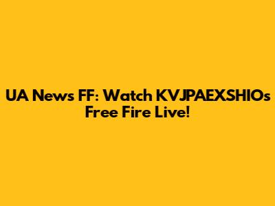 UA News FF: Watch KVJPAEXSHIO's Free Fire Live!