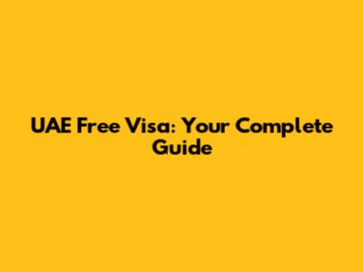 UAE Free Visa: Your Complete Guide
