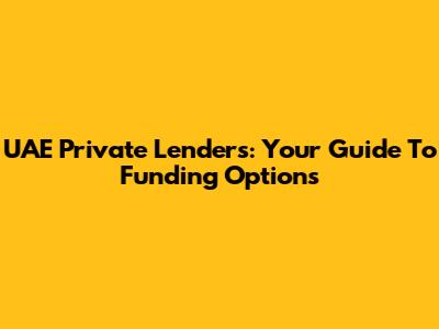 UAE Private Lenders: Your Guide To Funding Options
