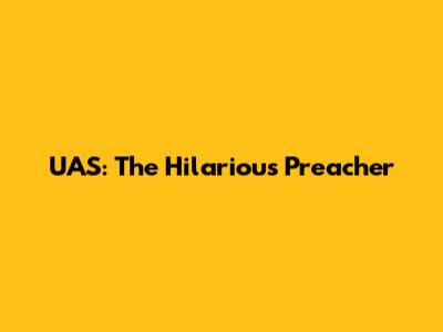 UAS: The Hilarious Preacher